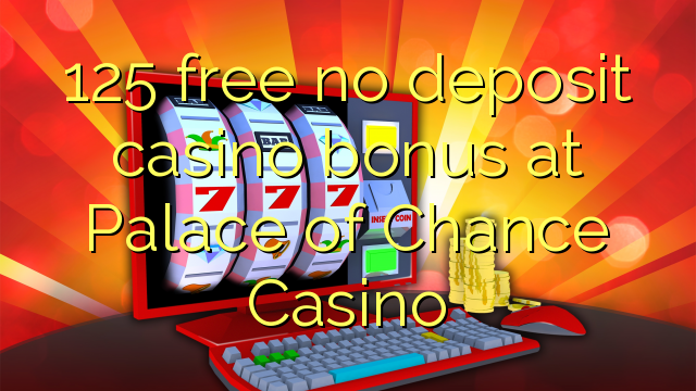 125 free no deposit casino bonus at Palace of Chance Casino
