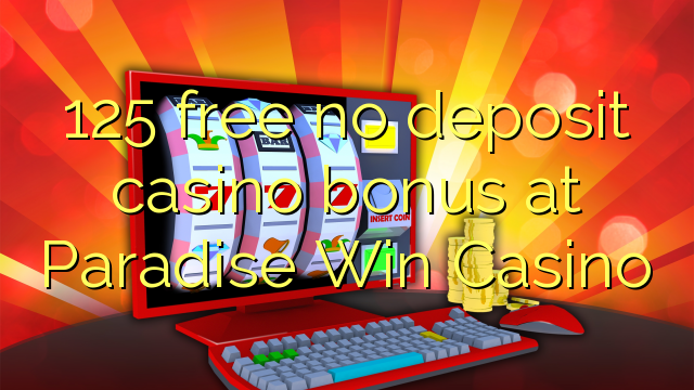 125 free no deposit casino bonus at Paradise Win Casino