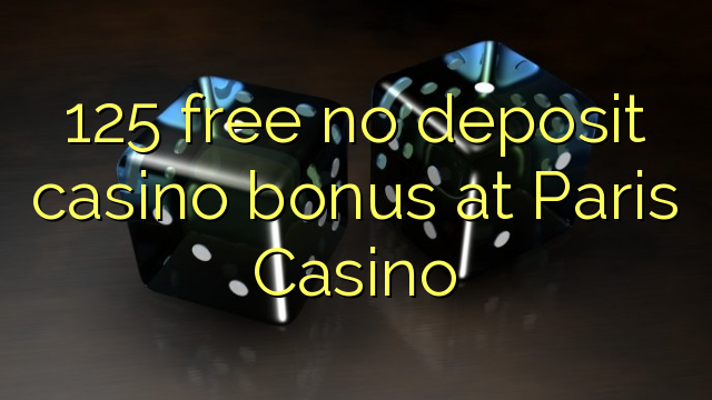 "125" nemokamai nemokate indėlių kazino bonusui "Paris Casino"