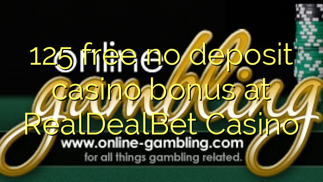 125 ngosongkeun euweuh bonus deposit kasino di RealDealBet Kasino