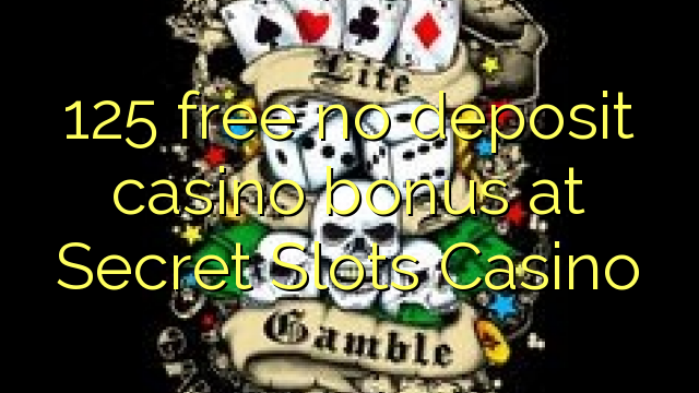 125 free no deposit casino bonus at Secret Slots Casino