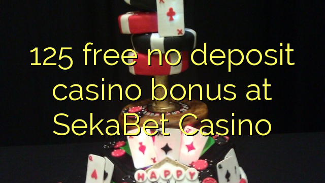 125 liberar bono sin depósito del casino en casino SekaBet