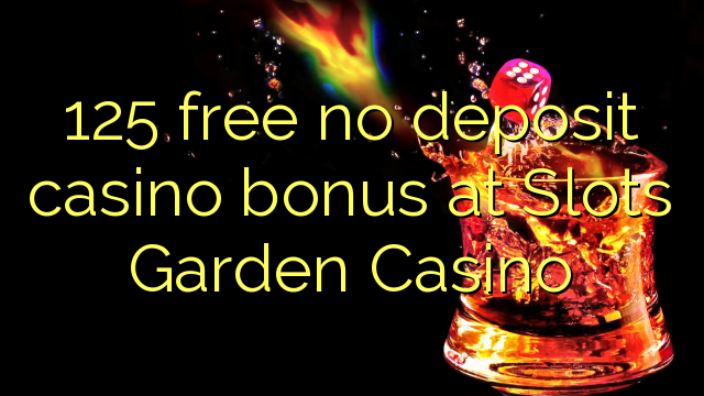 125 libirari ùn Bonus accontu Casinò à Una Garden Casino