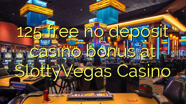 125 gratis geen deposito bonus by SlottyVegas Casino