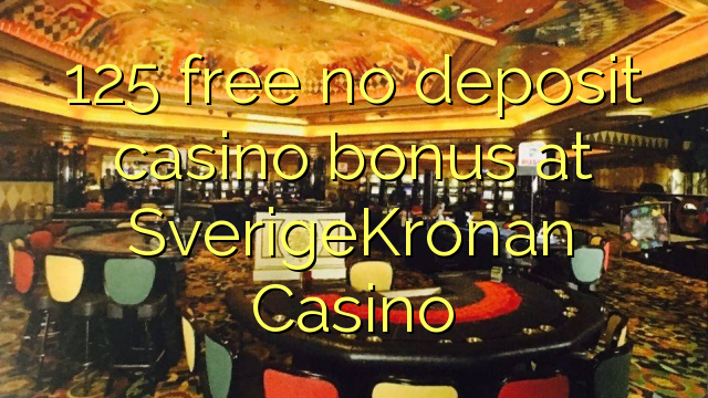 125 free no deposit casino bonus at SverigeKronan Casino