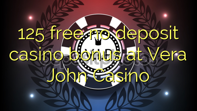 125 free no deposit casino bonus at Vera John Casino