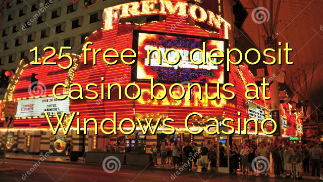 在Windows赌场125免费没有存款赌场奖金