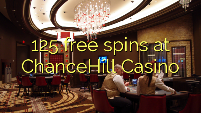 125 spins senza à ChanceHill Casino