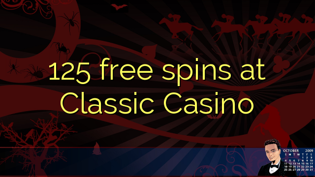 125 free spins at Classic Casino