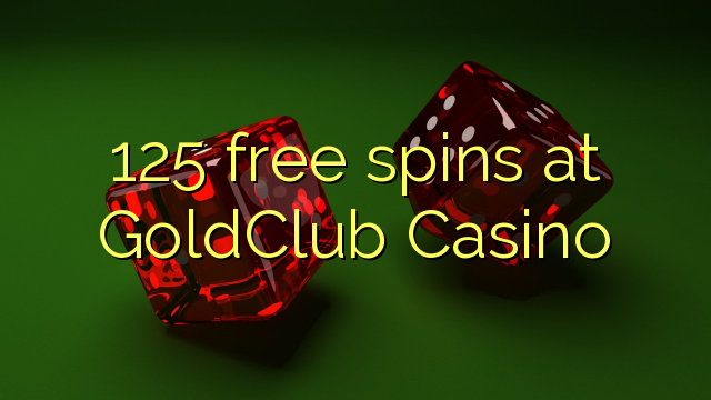 125 free spins at GoldClub  Casino