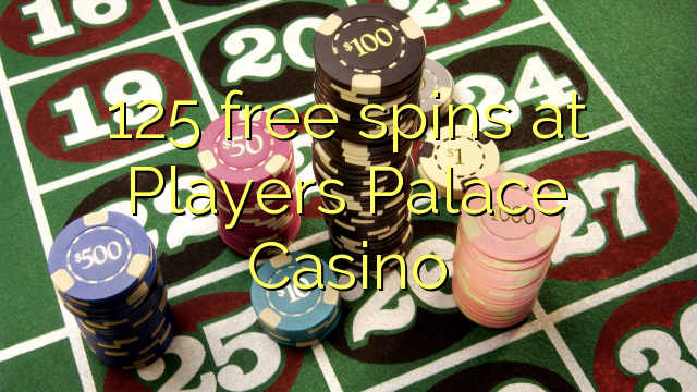 125 free spins at Players Palace Casino