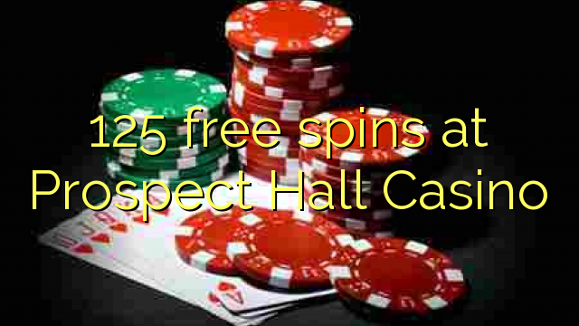 125 անվճար խաղարկություն Prospect Hall Casino- ում
