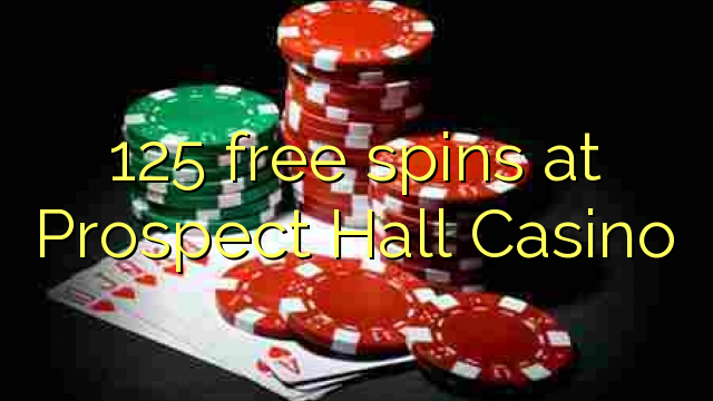 125 free spins at Prospect Hall Casino