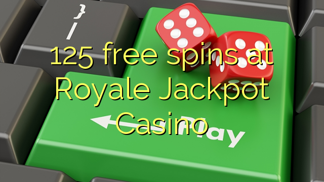 125 free spins at Royale Jackpot Casino