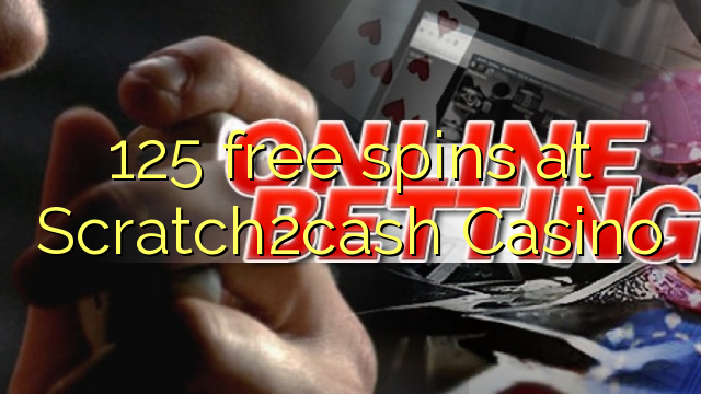 125 free spins at Scratch2cash Casino