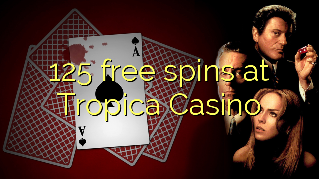 125 free spins at Tropica Casino