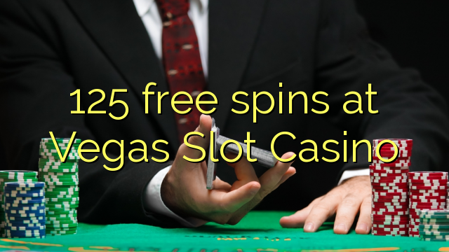 125 free spins at Vegas Slot Casino