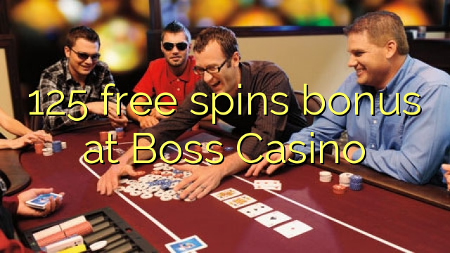125 besplatno okreće bonus u Boss Casinou