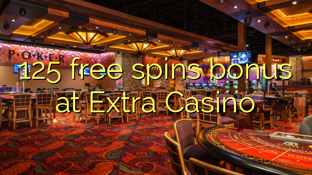 Ang 125 free spins bonus sa Extra Casino