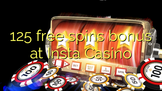 Ang 125 free spins bonus sa Insta Casino