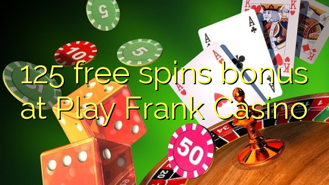 125 free spins bonus at Play Frank Casino