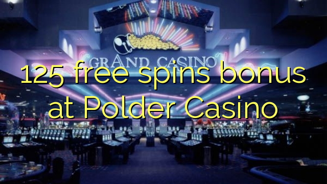 125 тегін Polder казино бонус айналдырады