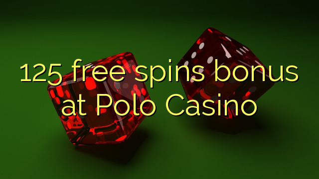 125 free spins bonus at Polo Casino