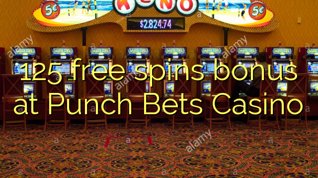 125 free spins bonus at Punch Bets Casino