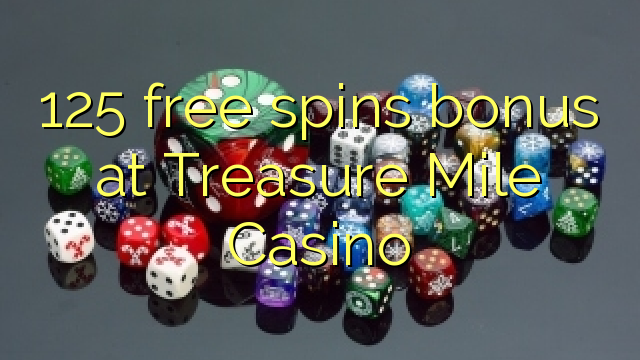 125 bezplatný spins bonus na Treasure Mile Casino