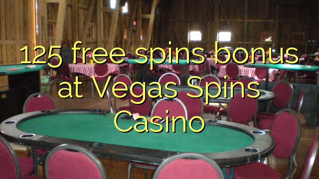125 free spins bonus at Vegas Spins Casino