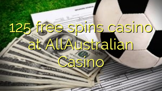 125 senza spins Casinò à AllAustralian Casino