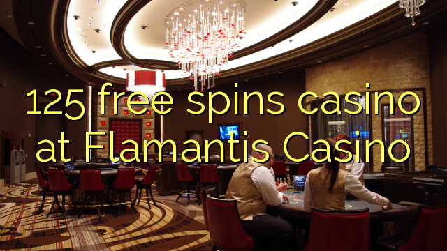 125 free spins casino at Flamantis Casino