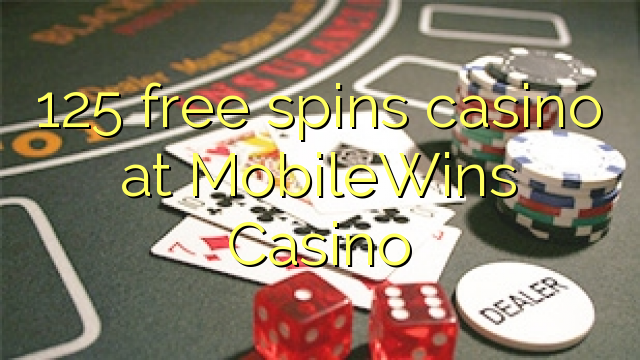 125 girs gratis de casino en casino MobileWins