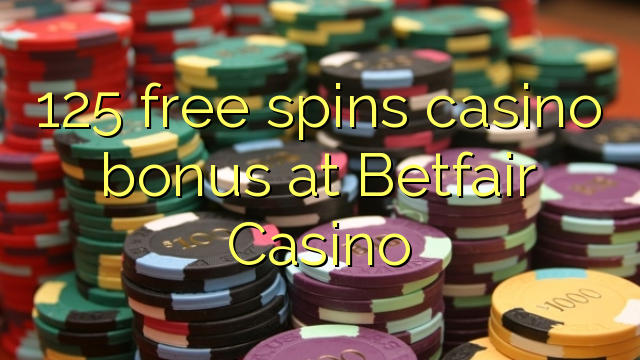125 free spins gidan caca bonus a Betfair Casino