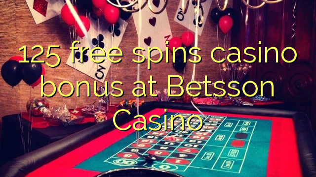 125 free spins casino bonus at Betsson Casino