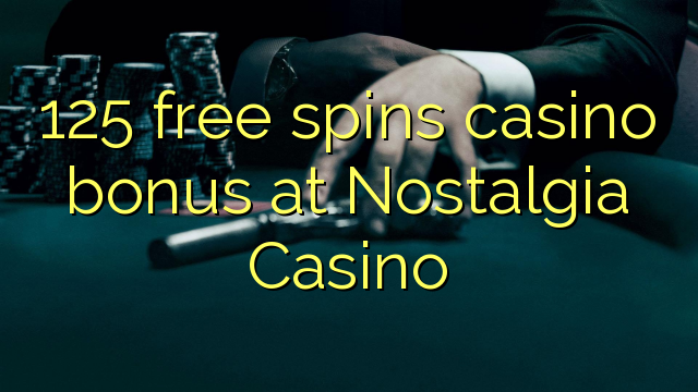 125 besplatno pokreće casino bonus u Nostalgiji Casino