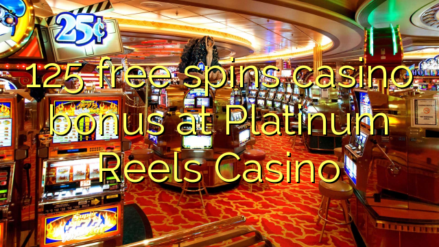 125 free spins casino bonus at Platinum Reels Casino