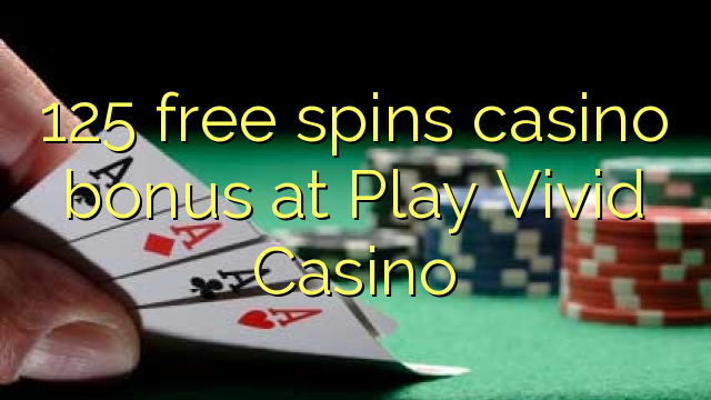 125 free spins casino bonus at Play Vivid Casino