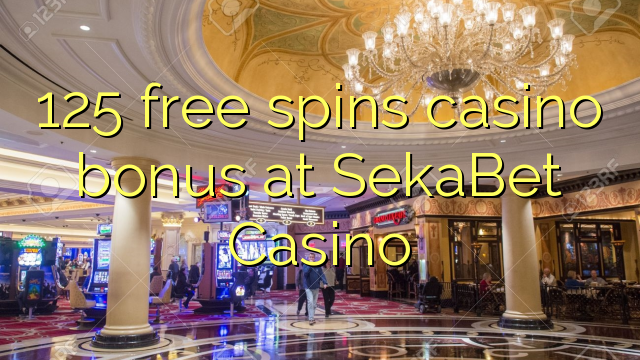125 free spins casino bonus at SekaBet Casino