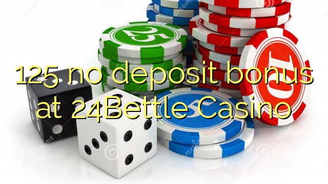 125 no deposit bonus at 24Bettle Casino