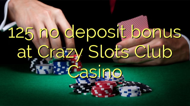 Crazy Slots Club Casino تي 125 ڪو جمع جمع ڪرڻ جو بونس