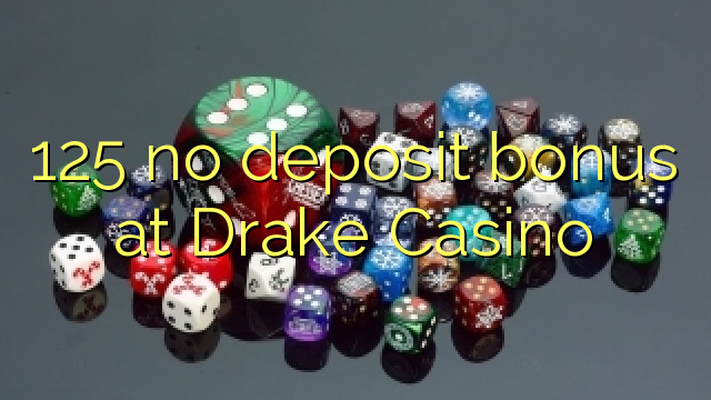 125 no deposit bonus at Drake Casino