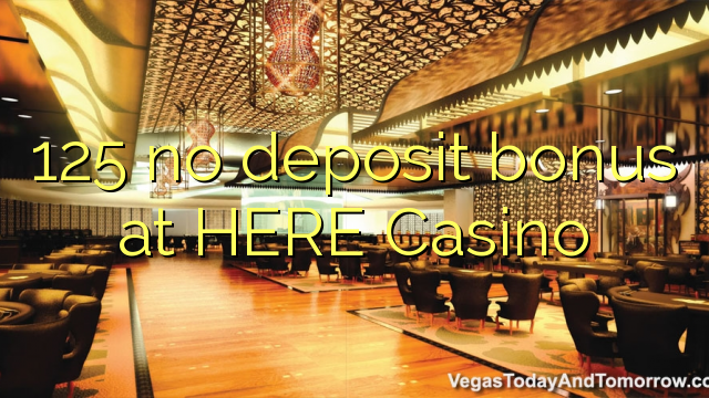 125 no deposit bonus at HERE Casino