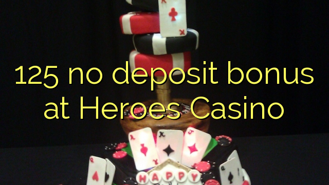 125 no deposit bonus at Heroes Casino