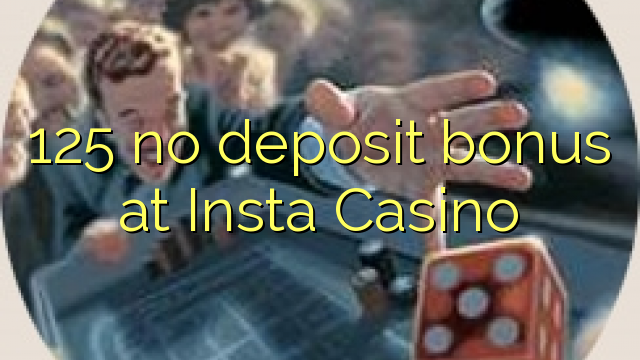 125 no deposit bonus at Insta Casino 125 no deposit bonus at Insta Casino