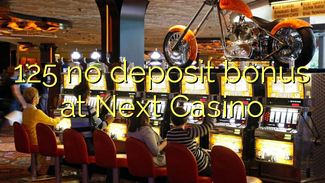 125 nema bonusa za polog u Next Casinou