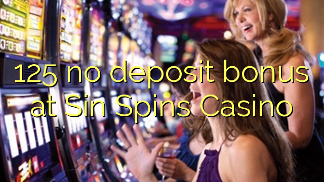 Wala'y deposit bonus ang 125 sa Sin Spins Casino