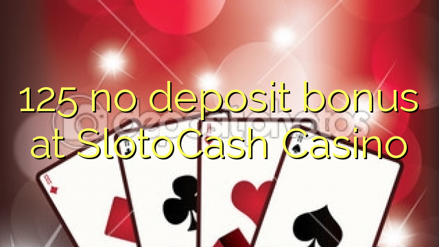 125 no deposit bonus at SlotoCash Casino