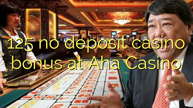 125 tiada bonus kasino deposit di Aha Casino