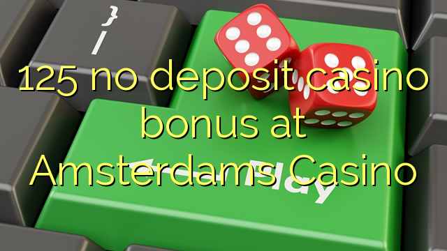 125 без депозит казино бонус во Amsterdams Казино